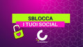Sblocca i tuoi social