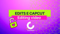 Edits e CapCut, editing video
